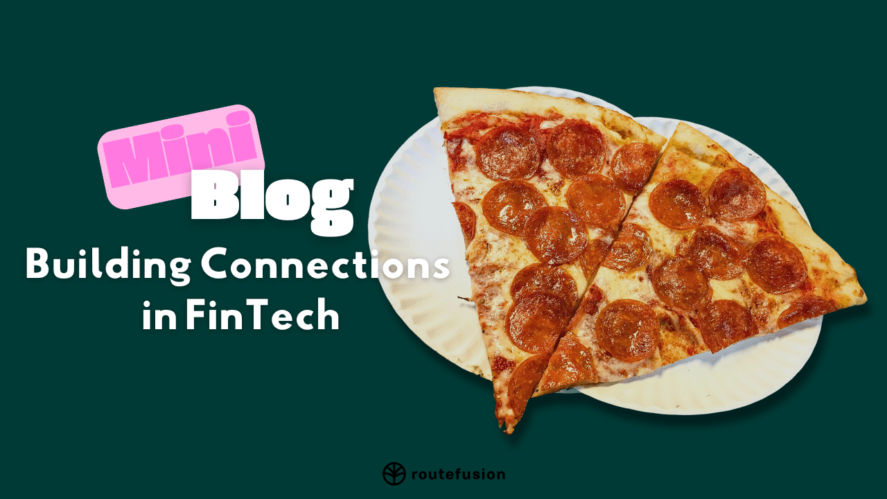 Mini Blog: Building Connections in FinTech, The Routefusion Way