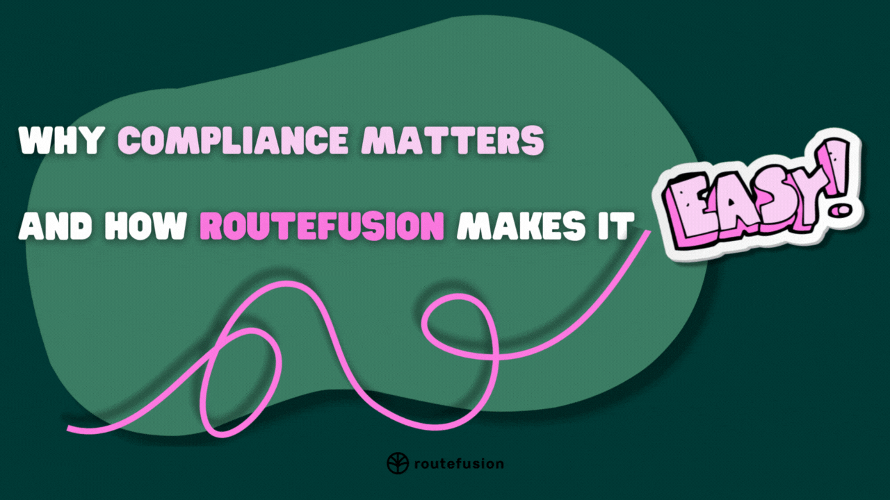 Why Compliance Matters and How Routefusion Makes It Easy